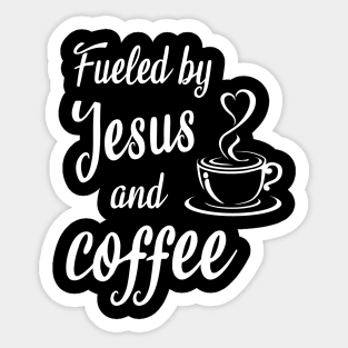 Fueled by jesus and coffee Sticker